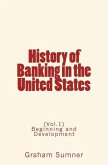 History of Banking in the United States: (Vol.1) Beginning and Development