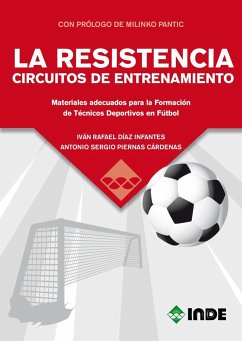 La resistencia : circuitos de entrenamiento : materiales adecuados para la formación de técnicos deportivos en fútbol - Díaz Infantes, Iván Rafael; Piernas Cárdenas, Sergio A.