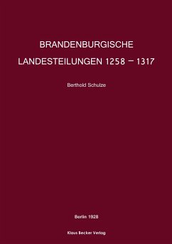 Brandenburgische Landesteilungen 1258 - 1317 - Schulze, Berthold