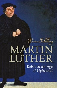 Martin Luther - Schilling, Heinz (Emeritus Professor of Early Modern History, Emerit