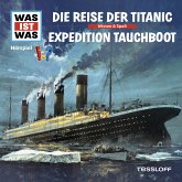 WAS IST WAS Hörspiel: Die Reise der Titanic/ Expedition Tauchboot (MP3-Download)