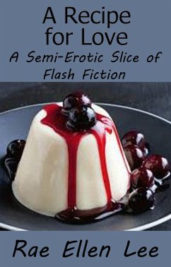 Cover A Recipe for Love - A Semi-Erotic Slice of Flash Fiction (eBook, ePUB)