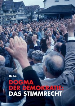 Dogma der Demokratie: Das Stimmrecht - Lo, Ha