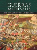 Las guerras medievales : y el renacimiento de los ejércitos