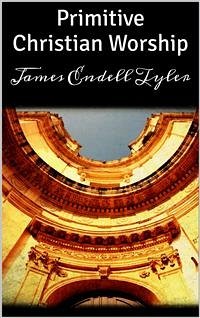 Primitive Christian Worship (eBook, ePUB) - Endell Tyler, James