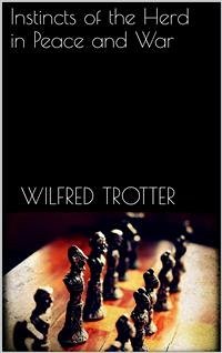 Instincts of the Herd in Peace and War (eBook, ePUB) - Trotter, Wilfred