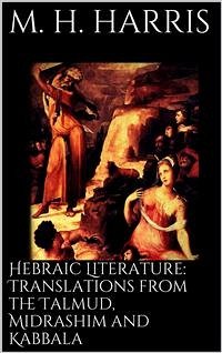 Hebraic Literature: Translations from the Talmud, Midrashim and Kabbala (eBook, ePUB) - H. Harris, M.