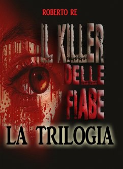 Il killer delle fiabe - La trilogia completa ( Il killer delle fiabe- La stanza della morte- Le ombre del passato) (eBook, ePUB) - Re, Roberto