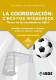 La coordinación : circuitos integrados : tareas de entrenamiento en fútbol : materiales adecuados para la formación de técnicos deportivos en fútbol