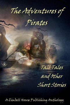 The Adventures of Pirates (eBook, ePUB) - Publishing, Zimbell House; Wilson, Matthew; Farnsworth, E. W.; Fine, Ben; Fiorini, Lucy Ann; Morgulis, Eugene L.; Morrison, Cynthia; Palumbo, Sergio; Sheehan, Thomas; Tyrer, Dj