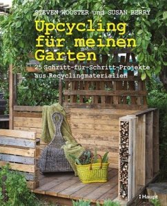 Upcycling für meinen Garten - Berry, Susan;Wooster, Steven