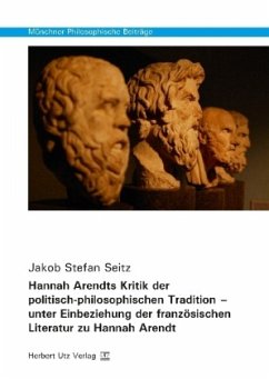 Hannah Arendts Kritik der politisch-philosophischen Tradition - unter Einbeziehung der französischen Literatur zu Hannah - Seitz, Jakob Stefan