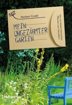 Mein ungezähmter Garten - Griebl, Norbert