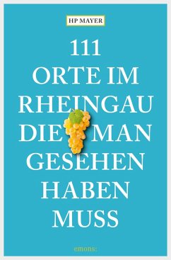 111 Orte im Rheingau, die man gesehen haben muss (eBook, ePUB) - Mayer, Hp