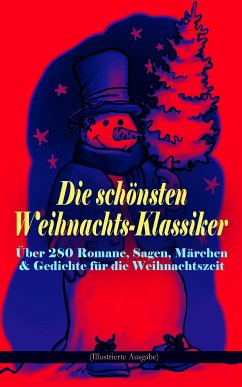 Die schönsten Weihnachts-Klassiker zur schönsten Zeit des Jahres (eBook, ePUB) - Dickens, Charles; May, Karl; Spyri, Johanna; Lagerlöf, Selma; Heine, Heinrich; Sapper, Agnes; Fontane, Theodor; Wilde, Oscar; Andersen, Hans Christian; Burnett, Frances Hodgson; Grimm, Brüder; Luther, Martin; Storm, Theodor; Rosegger, Peter; Hoffmann, E. T. A.; Henry, O.; Thoma, Ludwig; Kyber, Manfred; Seidel, Heinrich; Büchner, Luise; Löns, Hermann; Raabe, Wilhelm; Ebers, Georg; Stifter, Adalbert; Dehmel, Paula; Tucholsky, Kurt; Benjamin, Walter; Bechstein, Ludwig; Rilke, Rainer Maria; Bren