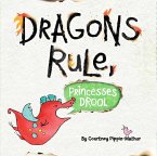 Dragons Rule, Princesses Drool! (eBook, ePUB)
