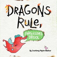 Dragons Rule, Princesses Drool! (eBook, ePUB) - Pippin-Mathur, Courtney