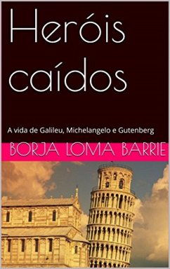 Cover Heróis caídos. A vida de Galileu, Michelangelo e Gutenberg. (eBook, ePUB)