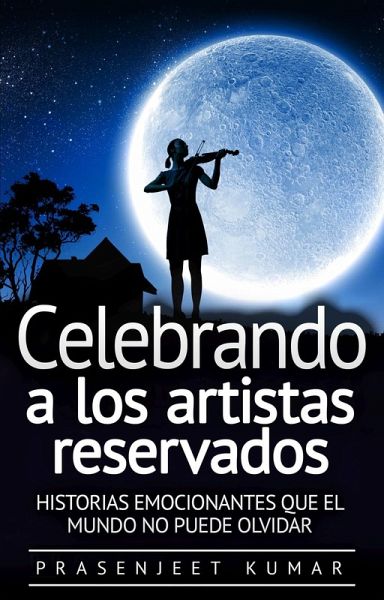 Celebrando a los artistas reservados: Historias emocionantes que el mundo no puede olvidar (eBook, ePUB)