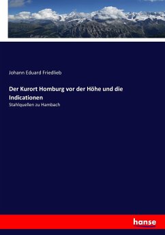 Der Kurort Homburg vor der Höhe und die Indicationen - Friedlieb, Johann Eduard