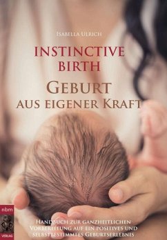 INSTINCTIVE BIRTH - Geburt aus eigener Kraft - Ulrich, Isabella