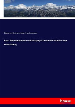 Kants Erkenntnistheorie und Metaphysik in den vier Perioden ihrer Entwickelung