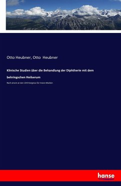 Klinische Studien über die Behandlung der Diphtherie mit dem behringschen Heilserum - Heubner, Otto;Heubner, Otto