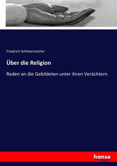 Über die Religion - Schleiermacher, Friedrich Daniel Ernst