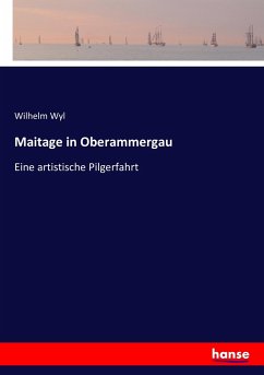 Maitage in Oberammergau - Wyl, Wilhelm