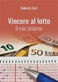 Vincere al lotto - Il mio sistema (eBook, ePUB)