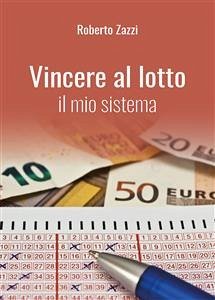 Vincere al lotto - Il mio sistema (eBook, ePUB) - Zazzi, Roberto
