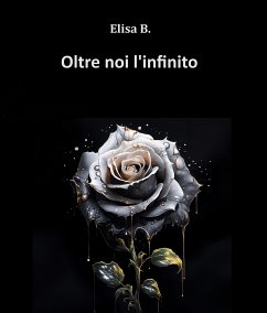 Oltre noi, l'infinito (eBook, ePUB) - B., Elisa