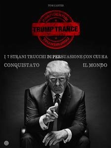 TRUMP TRANCE: gli strani 7 trucchi di persuasione con cui ha conquistato il mondo (eBook, ePUB) - Carter, Tom