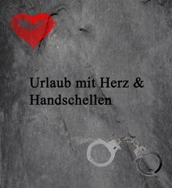 Urlaub mit Herz und Handschellen (eBook, ePUB) - Hoffmann, Ilona