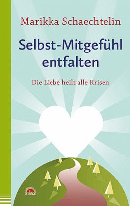 Selbst-Mitgefühl entfalten Selbst-Mitgefühl entfalten