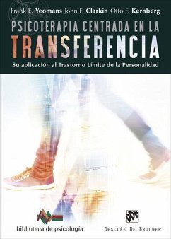 Psicoterapia centrada en la transferencia : su aplicación al trastorno límite de la personalidad - Kernberg, Otto F.; Yeomans, Frank E.; Clarkin, John F.