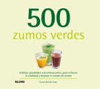 500 zumos verdes : bebidas saludables y desintoxicantes, para reforzar la vitalidad y mejorar el estado de ánimo