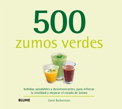 500 zumos verdes : bebidas saludables y desintoxicantes, para reforzar la vitalidad y mejorar el estado de ánimo - Beckerman, Carol