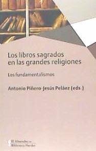 Los libros sagrados en las grandes religiones : los fundamentalismos - Piñero, Antonio; Tamayo-Acosta, Juan José; Sobh, Mahmud; Álvarez-Pedrosa Núñez, Juan Antonio; Pérez Fernández, Miguel; Peláez Del Rosal, Jesús