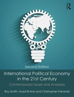 International Political Economy in the 21st Century - Smith, Roy (Nottingham Trent University, UK); El-Anis, Imad (Nottingham Trent University, UK); Farrands, Christopher (Nottingham Trent University, UK)