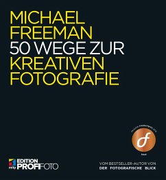 50 Wege zur kreativen Fotografie - Freeman, Michael