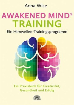 Awakened Mind ® Training - Ein Hirnwellen-Trainingsprogramm - Wise, Anna