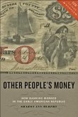 Other People's Money: How Banking Worked in the Early American Republic