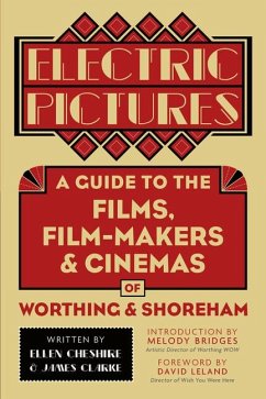 Electric Pictures: A Guide to the Films, Film-Makers & Cinemas of Worthing & Shoreham - Cheshire, Ellen; Clarke, James
