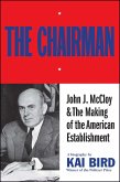 The Chairman: John J McCloy & The Making of the American Establishment (eBook, ePUB)