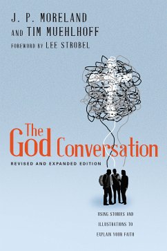 The God Conversation (eBook, ePUB) - Moreland, J. P.; Muehlhoff, Tim