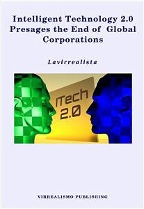 Intelligent Technology 2.0 Presages the End of Global Corporations (eBook, ePUB) - Lavirrealista
