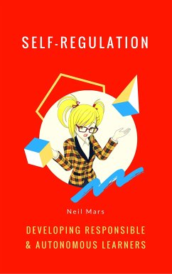 Self-Regulation: Developing Responsible and Autonomous Learners (eBook, ePUB) - Mars, Neil