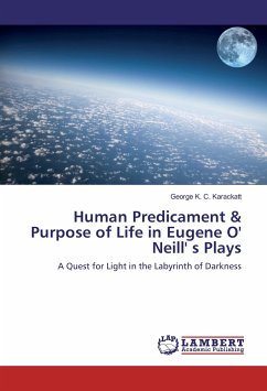 Human Predicament & Purpose of Life in Eugene O' Neill' s Plays