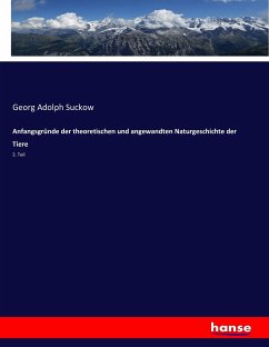 Anfangsgründe der theoretischen und angewandten Naturgeschichte der Tiere - Suckow, Georg A.
